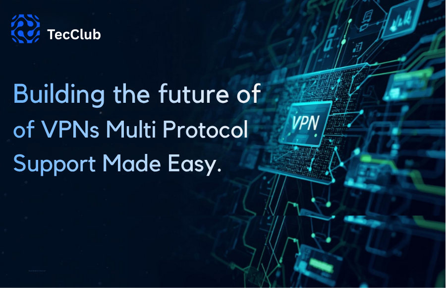 Building the Future of VPNs: Making Multi-Protocol Support Simple