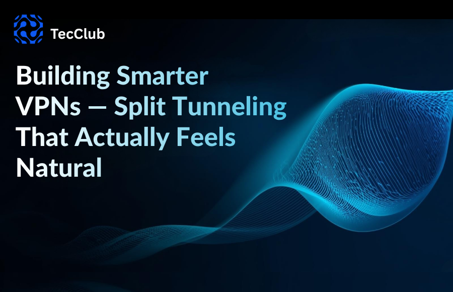 Building Smarter VPNs — Split Tunneling That Actually Feels Natural