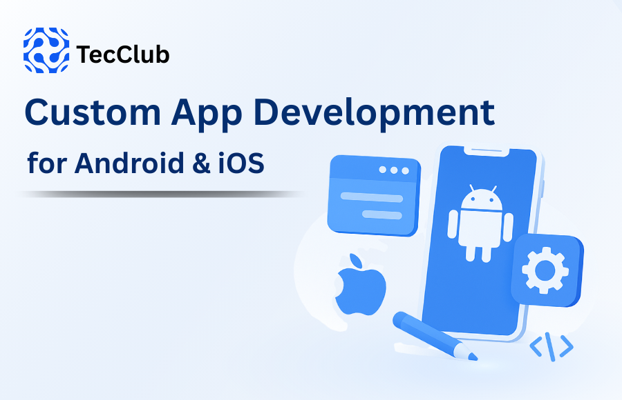 Custom App Development for Android & iOS