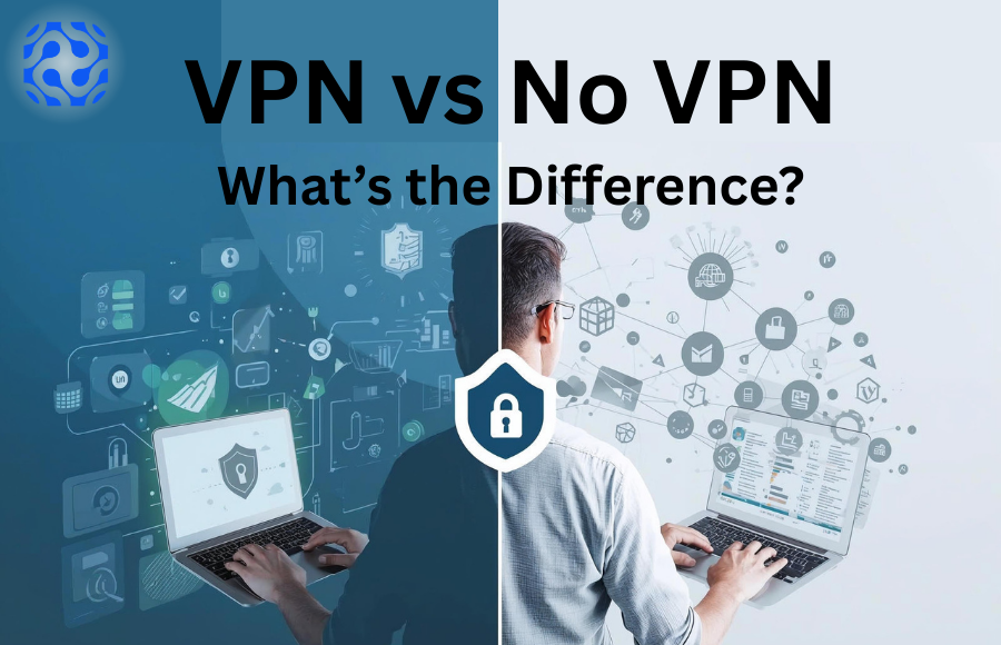 VPN vs No VPN: What’s the Difference?