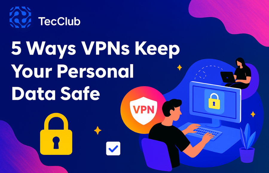 5 Ways VPNs Keep Your Personal Data Safe
