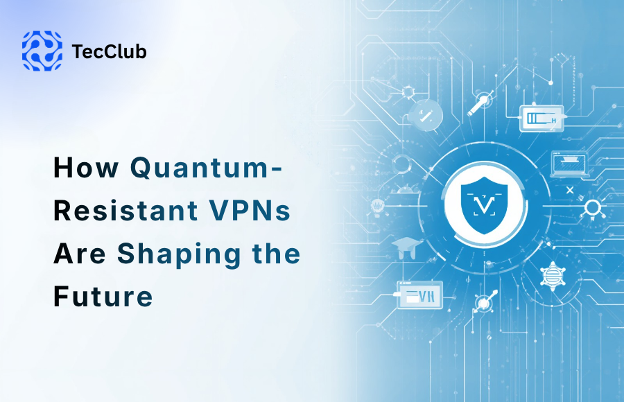 How Quantum-Resistant VPNs Are Shaping the Future