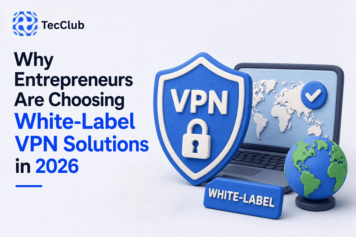 Why Entrepreneurs Are Choosing White-Label VPN Solutions in 2026