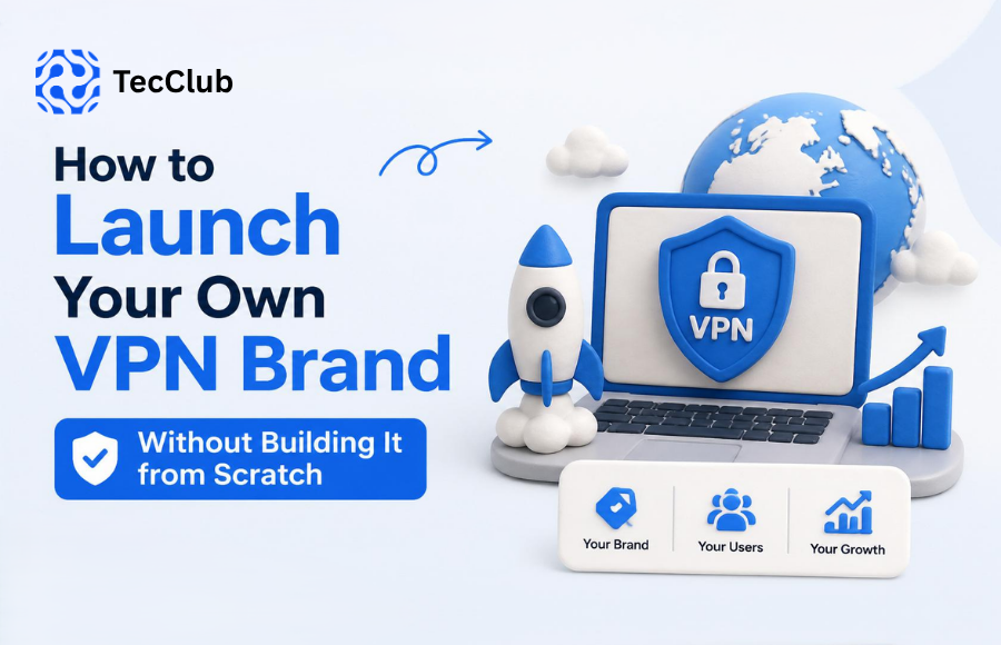 How to Launch Your Own VPN Brand Without Building It from Scratch