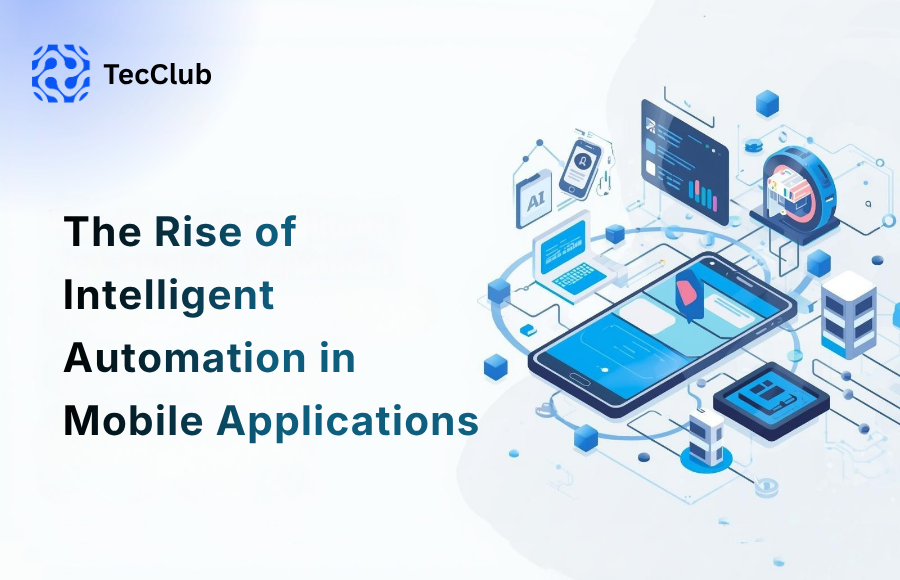 The Rise of Intelligent Automation in Mobile Applications