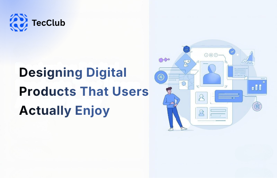 Designing Digital Products That Users Actually Enjoy