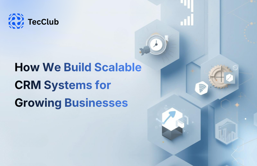 How We Build Scalable CRM Systems for Growing Businesses - image