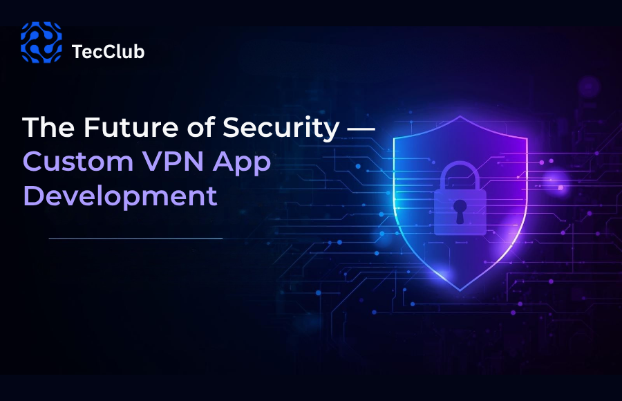 The Future of Security — Custom VPN App Development