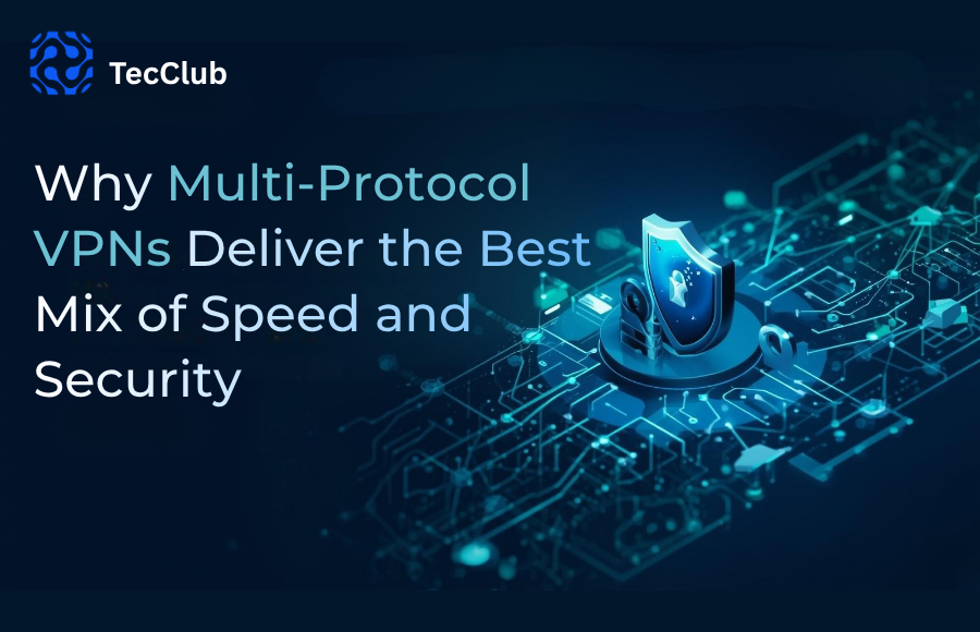 Why Multi-Protocol VPNs Deliver the Best Mix of Speed and Security