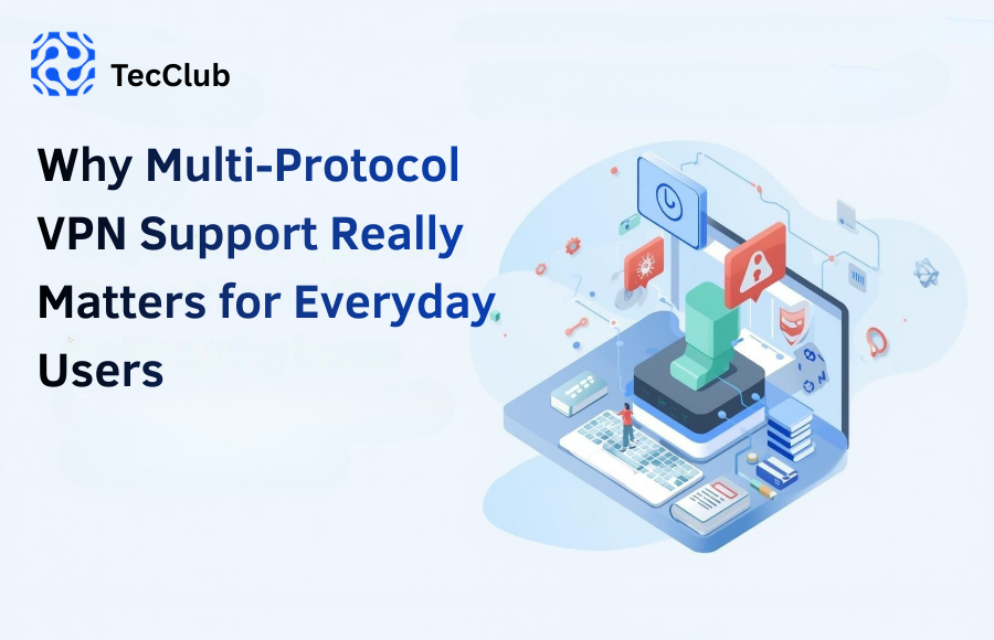 Why Multi-Protocol VPN Support Really Matters for Everyday Users