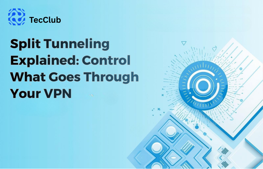 Split Tunneling Explained: Control What Goes Through Your VPN