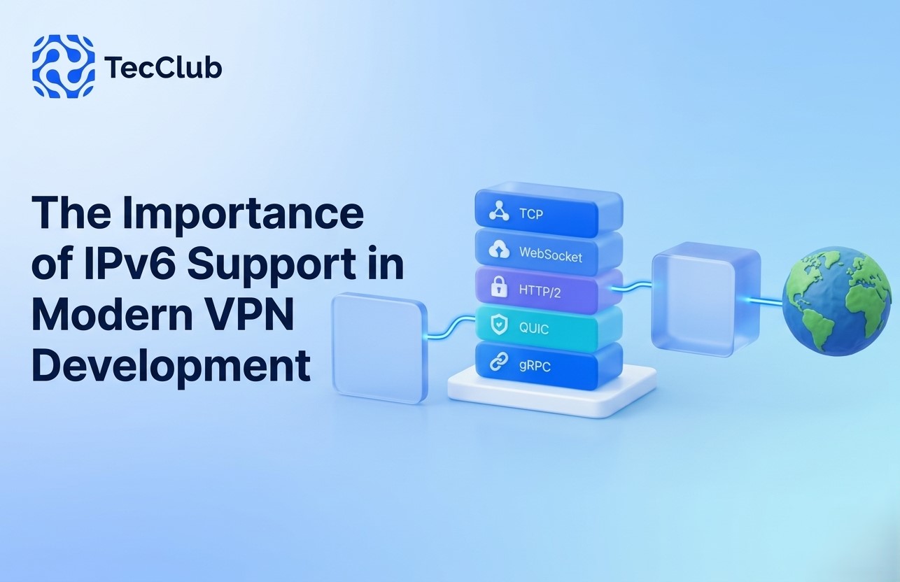 The Importance of IPv6 Support in Modern VPN Development