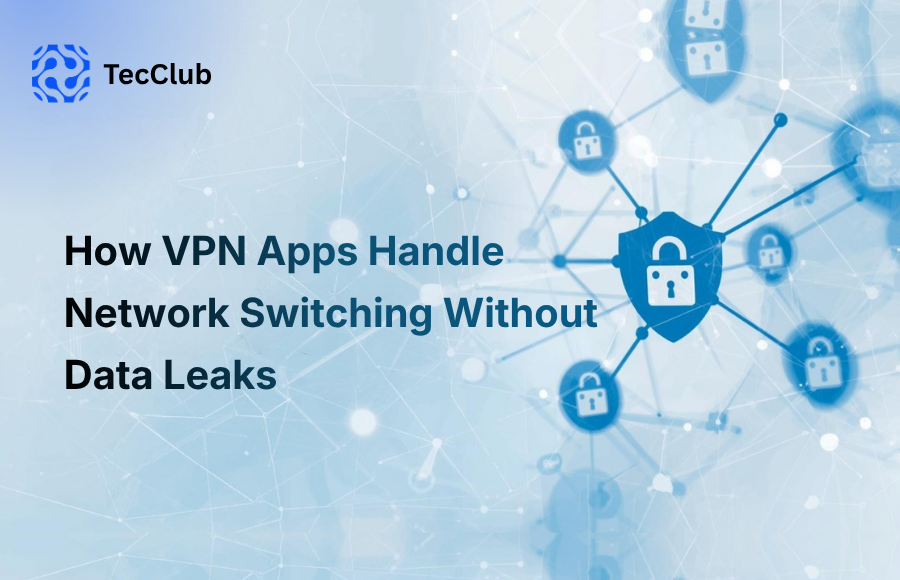 How VPN Apps Handle Network Switching Without Data Leaks