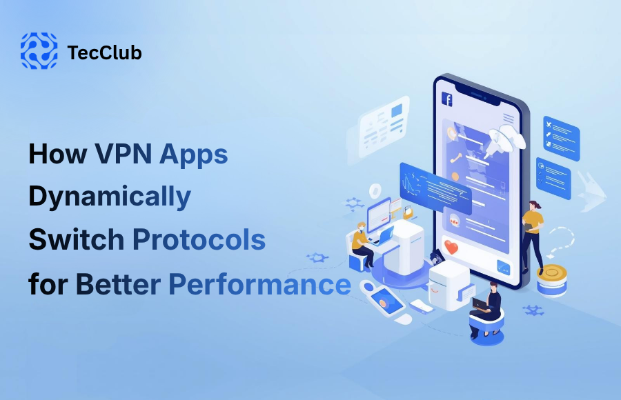How VPN Apps Dynamically Switch Protocols for Better Performance