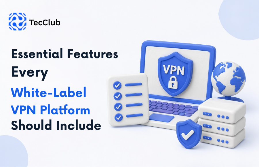 Essential Features Every White-Label VPN Platform Should Include