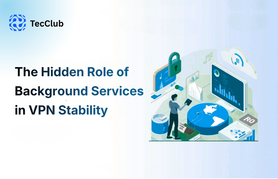 The Hidden Role of Background Services in VPN Stability - image