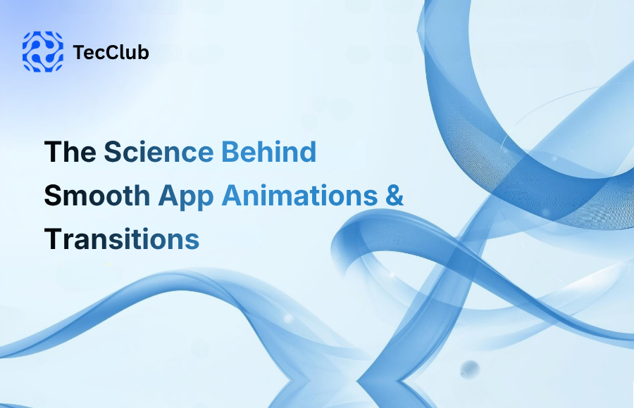 The Science Behind Smooth App Animations & Transitions