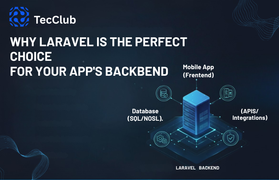 Why Laravel Is the Perfect Choice for Your App’s Backend