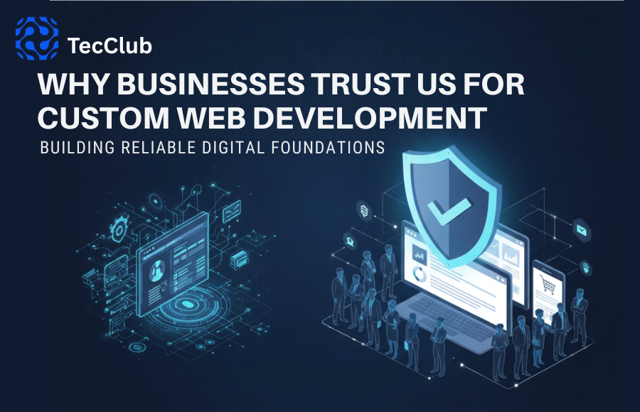 Why Businesses Trust Us for Custom Web Development