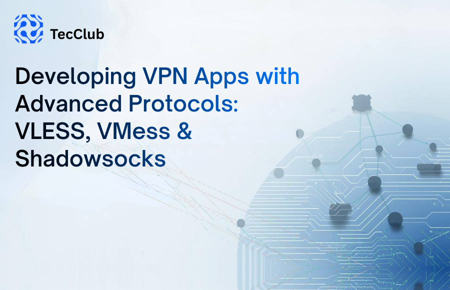 Developing VPN Apps with Advanced Protocols: VLESS, VMess & Shadowsocks