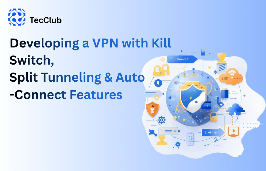 Developing a VPN with Kill Switch, Split Tunneling & Auto-Connect Features