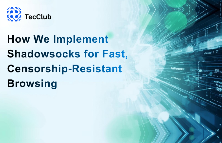 How We Implement Shadowsocks for Fast, Censorship-Resistant Browsing