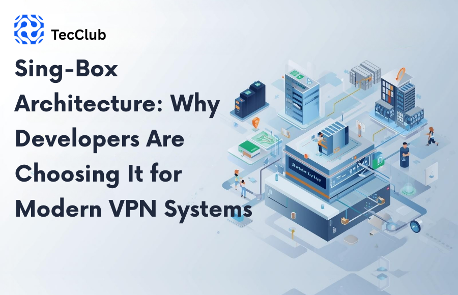 Sing-Box Architecture: Why Developers Are Choosing It for Modern VPN Systems