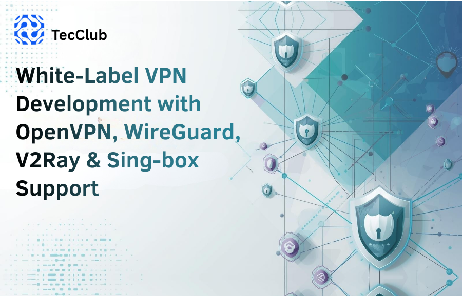 White-Label VPN Development with OpenVPN, WireGuard, V2Ray & Sing-box Support