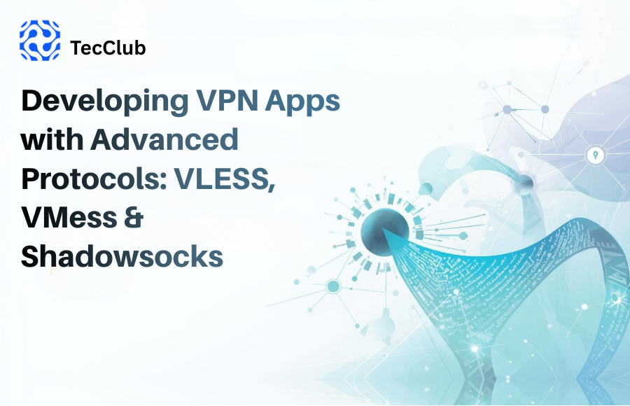 Developing VPN Apps with Advanced Protocols: VLESS, VMess & Shadowsocks
