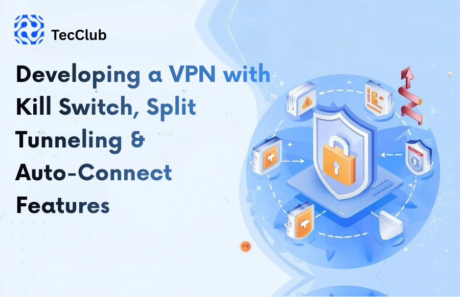 Developing a VPN with Kill Switch, Split Tunneling & Auto-Connect Features