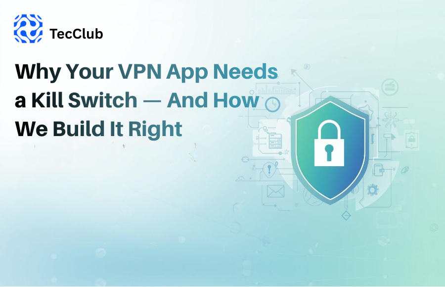 Why Your VPN App Needs a Kill Switch — And How We Build It Right