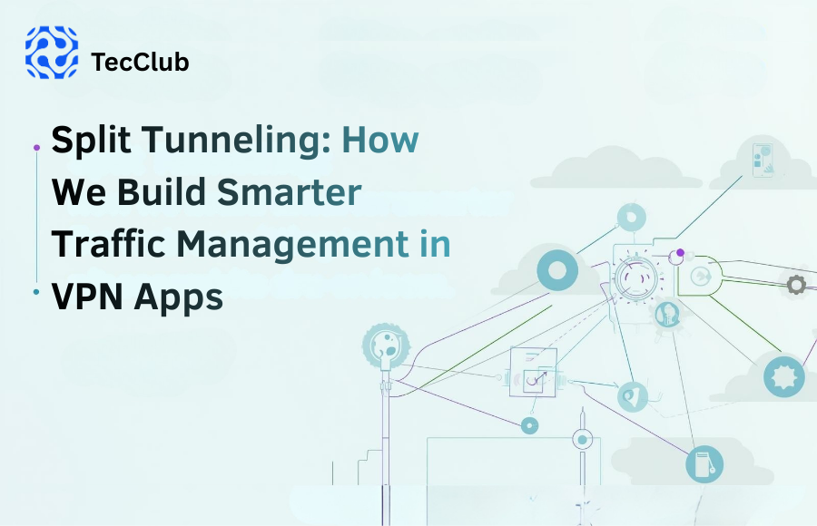 Split Tunneling: How We Build Smarter Traffic Management in VPN Apps