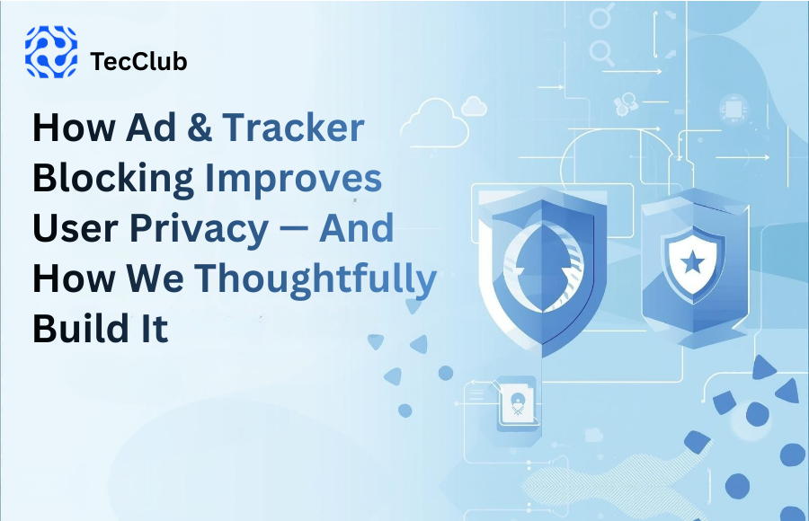 How Ad & Tracker Blocking Improves User Privacy — And How We Thoughtfully Build It