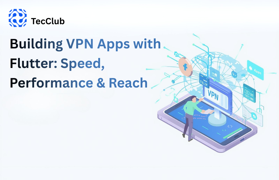 Building VPN Apps with Flutter: Speed, Performance & Reach